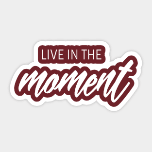 Live in the moment Sticker